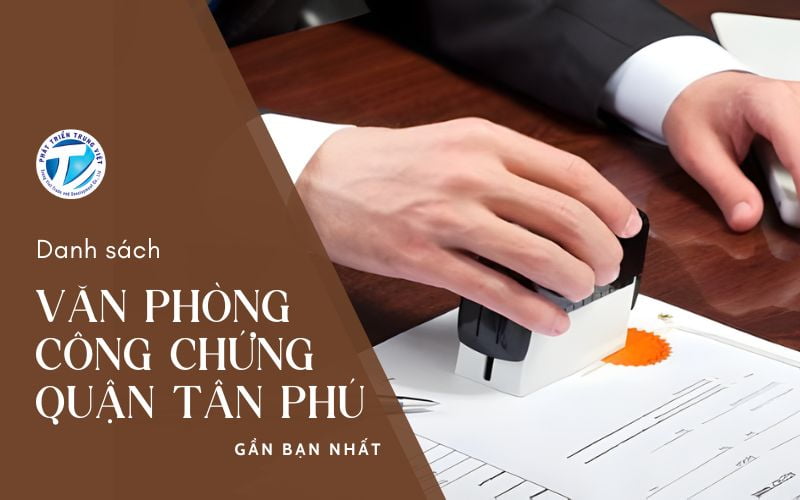 Danh sách văn phòng công chứng Tân Phú gần bạn nhất